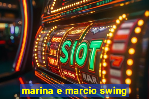 marina e marcio swing